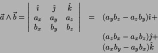 \begin{displaymath}
\begin{array}{ccl}
\vec{a} \wedge \vec{b} =
\left\vert\begin...
...t{\jmath} + \\
& & (a_x b_y - a_y b_x) \hat{k} \\
\end{array}\end{displaymath}