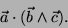 \begin{displaymath}
\vec{a}\cdot(\vec{b}\wedge\vec{c}).
\end{displaymath}