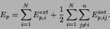 \begin{displaymath}E_p = \sum^N_{i=1}E^{ext}_{p,i} + \frac{1}{2} \sum^N_{i=1} \sum^n_{j\neq
i} E^{int}_{p,ij}.\end{displaymath}
