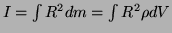 $I=\int R^2dm = \int R^2 \rho dV$