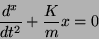\begin{displaymath}\frac{d^x}{dt^2} + \frac{K}{m}x=0\end{displaymath}