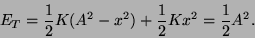 \begin{displaymath}E_T = \frac{1}{2}K(A^2-x^2) + \frac{1}{2}Kx^2 = \frac{1}{2}A^2.\end{displaymath}