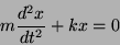 \begin{displaymath}m \frac{d^2x}{dt^2} + kx = 0\end{displaymath}
