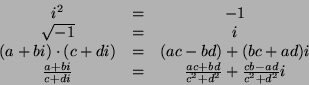 \begin{displaymath}\begin{array}{ccc}
i^2 & = & -1 \\
\sqrt{-1} & = & i \\
(a+...
... & \frac{ac+bd}{c^2 + d^2} + \frac{cb-ad}{c^2+d^2}i
\end{array}\end{displaymath}