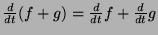 $\frac{d}{dt}(f+g) = \frac{d}{dt}f + \frac{d}{dt}g$