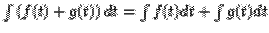 $\int\left( f(t) + g(t)\right) dt = \int f(t) dt + \int
g(t)dt$