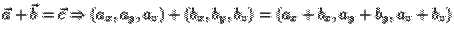 $\vec{a}+\vec{b}=\vec{c} \Rightarrow
(a_x,a_y,a_z)+(b_x,b_y,b_z)=(a_x+b_x,a_y+b_y,a_z+b_z)$