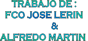 TRABAJO DE :FCO JOSE LERIN          &ALFREDO MARTIN 
