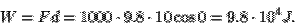 \begin{displaymath}W=Fd = 1000\cdot 9.8\cdot 10\cos 0 = 9.8\cdot 10^4
J.\end{displaymath}