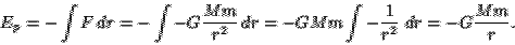 \begin{displaymath}
E_p = -\int F\,dr = -\int -G\frac{Mm}{r^2}\,dr
=-GMm\int-\frac{1}{r^2}\ dr = -G\frac{Mm}{r}.
\end{displaymath}