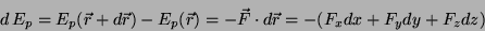 \begin{displaymath}d\, E_p = E_p(\vec{r}+d\vec{r}) - E_p(\vec{r}) =
-\vec{F}\cdot d\vec{r} = -(F_xdx + F_ydy + F_zdz)\end{displaymath}