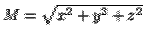 $M=\sqrt{x^2+y^2+z^2}$