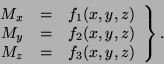 \begin{displaymath}\left.\begin{array}{ccc}
M_x & = & f_1(x,y,z) \\
M_y & = & f_2(x,y,z) \\
M_z & = & f_3(x,y,z)
\end{array}\right\}.\end{displaymath}