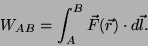 \begin{displaymath}W_{AB} = \int^B_A \vec{F}(\vec{r}) \cdot d\vec{l}.\end{displaymath}