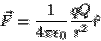 \begin{displaymath}
\vec{F} = \frac{1}{4\pi\epsilon_0}\frac{qQ}{r^2}\hat{r}
\end{displaymath}