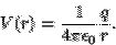 \begin{displaymath}V(r) = \frac{1}{4\pi\epsilon_0}
\frac{q}{r}.\end{displaymath}