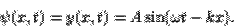 \begin{displaymath}\psi(x,t)=y(x,t)=A\sin(\omega t-kx).\end{displaymath}