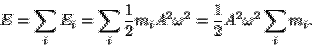 \begin{displaymath}E = \sum_i E_i = \sum_i
\frac{1}{2}m_iA^2\omega^2 = \frac{1}{2}A^2\omega^2\sum_i m_i.\end{displaymath}