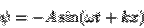 \begin{displaymath}\psi =-A \sin(\omega t + kx)\end{displaymath}