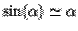 $\sin( \alpha) \simeq \alpha$