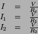 \begin{displaymath}
\begin{array}{ccc}
I & = & \frac{V}{R_e} \\
I_1 & = & \frac{V}{R_1} \\
I_2 & = & \frac{V}{R_2}
\end{array}\end{displaymath}