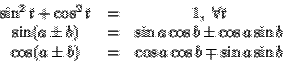\begin{displaymath}\begin{array}{ccc}
\sin^2 t + \cos^2 t &=& 1,\ \forall t \\
...
...cos (a\pm b) & = & \cos a \cos b \mp \sin a \sin b
\end{array}\end{displaymath}