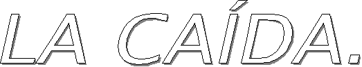 LA CA&iacute;DA.