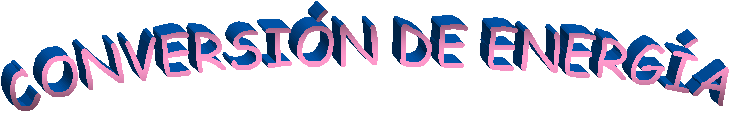 CONVERSI&oacute;N DE ENERG&iacute;A 