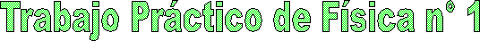 Trabajo Pr&aacute;ctico de F&iacute;sica n� 1