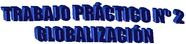 TRABAJO PR&Aacute;CTICO N� 2
GLOBALIZACI&oacute;N

