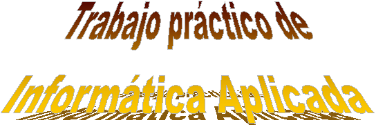 Trabajo pr&aacute;ctico de
Inform&aacute;tica Aplicada