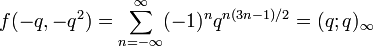 f(-q,-q^2) = sum_{n=-infty}^infty (-1)^n q^{n(3n-1)/2} = 
(q;q)_infty 