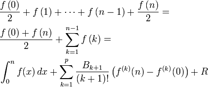 begin{align}[c]

{} & frac{fleft( 0right) }{2}+fleft( 1right) +cdots+fleft( n-1right) + frac{fleft( nright) }{2}= \ 
{} & frac{fleft( 0right) +fleft( nright) }{2}+sum_{k=1}^{n-1}fleft(kright)= \ 
{} & int_0^n f(x),dx + sum_{k=1}^pfrac{B_{k+1}}{(k+1)!}left(f^{(k)}(n)-f^{(k)}(0)right)+R

end{align}
