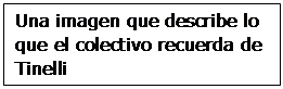 Cuadro de texto: Una imagen que describe lo que el colectivo recuerda de Tinelli